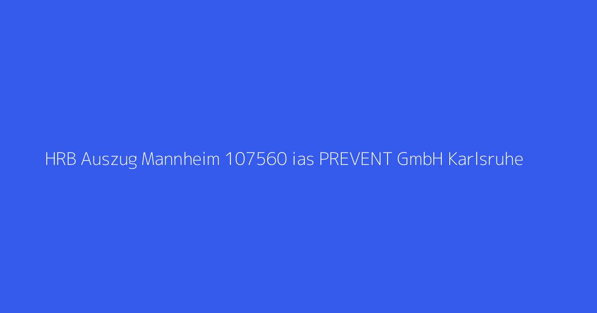 HRB Auszug Mannheim 107560 ias PREVENT GmbH Karlsruhe